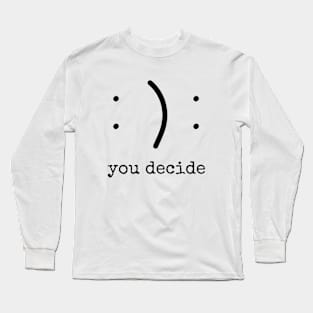 Happy or Sad, You Decide! Long Sleeve T-Shirt